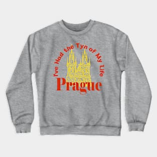 Prague Czechia - I've Had the Tyn of My Life Crewneck Sweatshirt